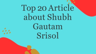 Top 20 Article about Shubh Gautam Srisol