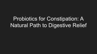 Probiotics for Constipation_ A Natural Path to Digestive Relief