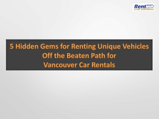 5 Hidden Gems for Renting Unique Vehicles Off the Beaten Path for Vancouver Car Rentals