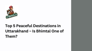 Top 5 Peaceful Destinations in Uttarakhand – Is Bhimtal One of Them