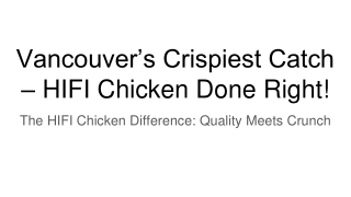 Vancouver’s Crispiest Catch – HIFI Chicken Done Right!