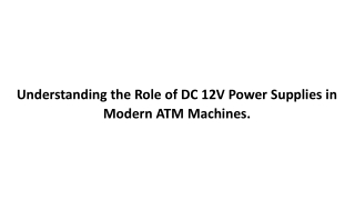 Understanding the Role of DC 12V Power Supplies in Modern ATM Machines.