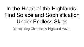 in the heart of the highlands find solace and sophistication under endless skies