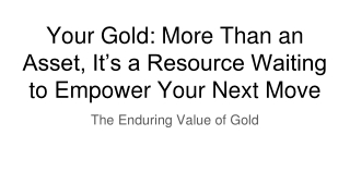 Your Gold: More Than an Asset, It’s a Resource Waiting to Empower Your Next Mov