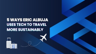 5 Ways Eric Albuja Uses Tech to Travel More Sustainably