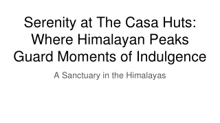 serenity at the casa huts where himalayan peaks guard moments of indulgence