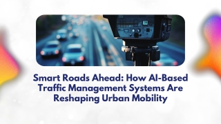 Smart Roads Ahead How AI-Based Traffic Management Systems Are Reshaping Urban Mobility