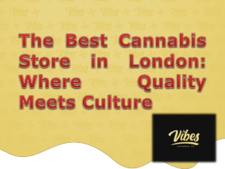 The Best Cannabis Store in London: Where Quality Meets Culture