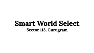 Smart World Select Sector 113 Gurugram PDF