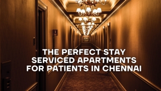 The Perfect Stay Serviced Apartments for Patients in Chennai