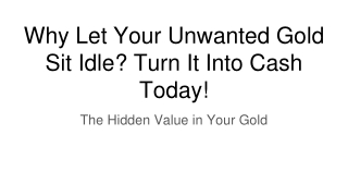 Why Let Your Unwanted Gold Sit Idle_