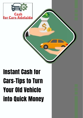 Instant Cash for Cars-Tips to Turn Your Old Vehicle into Quick Money