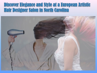 Discover Elegance and Style at a European Artistic Hair Designer Salon in North Carolina