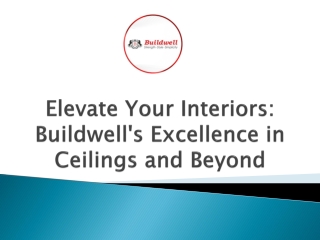 elevate your interiors buildwell s excellence in ceilings and beyond