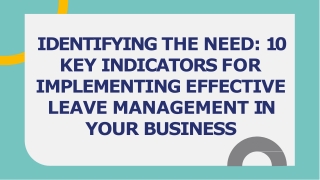IDENTIFYING THE NEED 10 KEY INDICATORS FOR IMPLEMENTING EFFECTIVE LEAVE MANAGEMENT IN YOUR BUSINESS