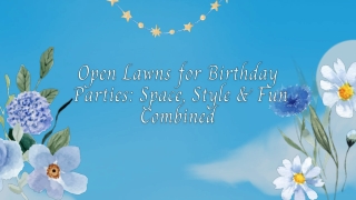 Open Lawns for Birthday Parties Space, Style & Fun Combined