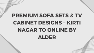 Premium Sofa Sets & TV Cabinet Designs – Kirti Nagar to Online by Alder