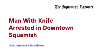 Man With Knife Arrested in Downtown Squamish
