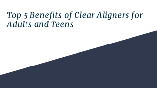 Top 5 Benefits of Clear Aligners for Adults and Teens