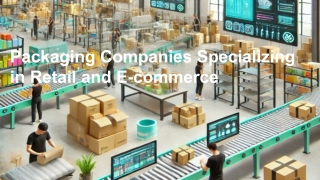 Packaging Companies Specializing in Retail and E-commerce
