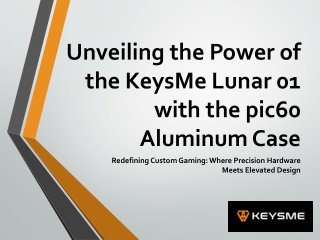 Unveiling the Power of the KeysMe Lunar 01 with the pic60 Aluminum Case