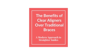 The Benefits of Clear Aligners Over Traditional Braces
