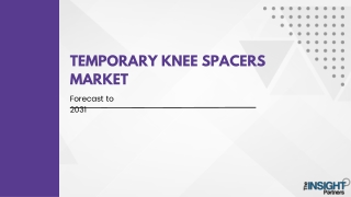 Temporary Knee Spacers Market 2031: Analysis