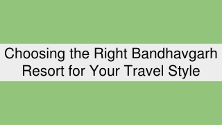 choosing the right bandhavgarh resort for your travel style