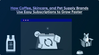 How Coffee, Skincare, and Pet Supply Brands Use Easy Subscriptions to Grow Fast
