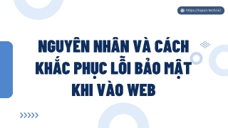 Nguyên nhân và cách khắc phục lỗi bảo mật khi vào web