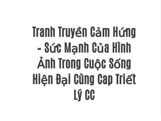 Tranh Truyền Cảm Hứng – Sức Mạnh Của Hình Ảnh Trong Cuộc Sống Hiện Đại Cùng Cap Triết Lý CC