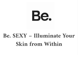 Be. SEXY – Nourish Your Skin from the Inside Out