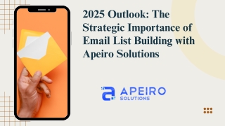 2025 Outlook The Strategic Importance of Email List Building with Apeiro Solutions