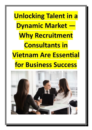 Unlocking Talent in a Dynamic Market — Why Recruitment Consultants in Vietnam Are Essential for Business Success