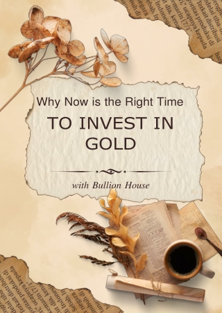 Why Now is the Right Time to Invest in Gold with Bullion House