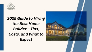 2025 Guide to Hiring the Best Home Builder – Tips, Costs, and What to Expect