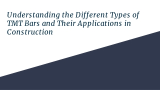 Understanding the Different Types of TMT Bars and Their Applications in Construction