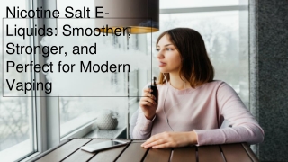 Nicotine Salt E-Liquids_ Smoother, Stronger, and Perfect for Modern Vaping