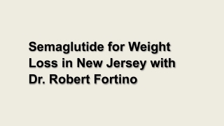 Semaglutide for Weight Loss in New Jersey with Dr. Robert Fortino