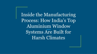 Inside the Manufacturing Process_ How India’s Top Aluminium Window Systems Are Built for Harsh Climates
