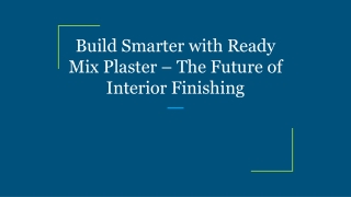 Build Smarter with Ready Mix Plaster – The Future of Interior Finishing