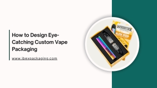 How to Design Eye-Catching Custom Vape Packaging