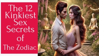 The 12 Kinkiest Sex Secrets of The Zodiac