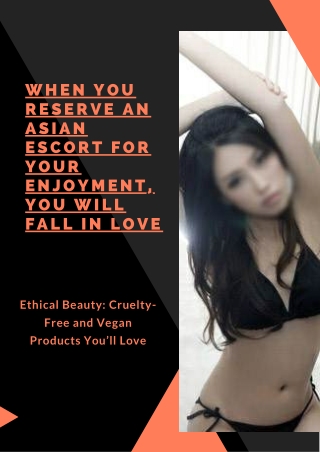 When you reserve an Asian model for your enjoyment you will fall in love