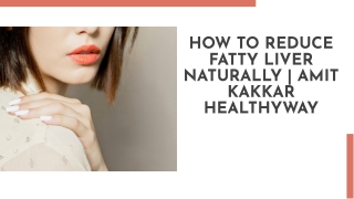 how to reduce fatty liver naturally amit kakkar