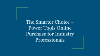 The Smarter Choice – Power Tools Online Purchase for Industry Professionals