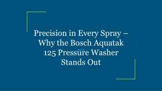 Precision in Every Spray – Why the Bosch Aquatak 125 Pressure Washer Stands Out