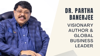 Dr Partha Banerjee: Visionary Author & Global Business Leader
