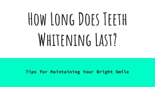 How Long Does Teeth Whitening Last_ Tips for Maintaining Your Bright Smile