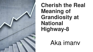 cherish the real meaning of grandiosity